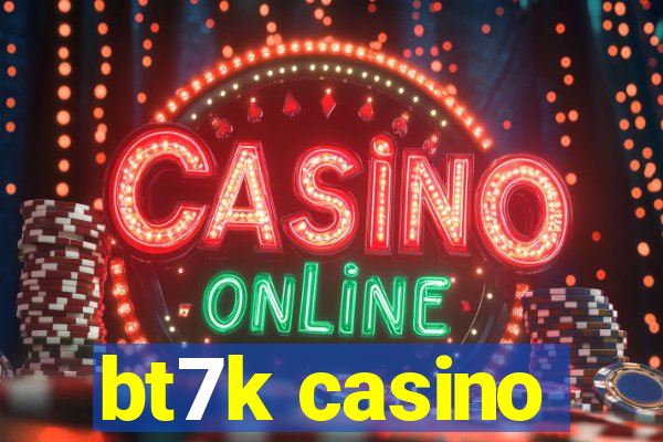 bt7k casino